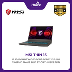 Load image into Gallery viewer, MSI THIN 15 I5 12450H RTX4050 6GB/ 8GB 512GB W11 15.6FHD 144HZ BLIT 2Y GRY -B12VE.1676