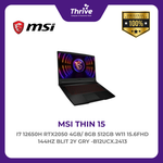 Load image into Gallery viewer, MSI THIN 15 I7 12650H RTX2050 4GB/ 8GB 512GB W11 15.6FHD 144HZ BLIT 2Y GRY -B12UCX.2413