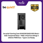 Load image into Gallery viewer, be quiet! Gaming Case SHADOW BASE 800 Black - Side Tempered Glass - FREE 3 PCS Pure Wings 3 140mm PWM fans - Type C 3.2 Ready