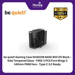 Load image into Gallery viewer, be quiet! Gaming Case SHADOW BASE 800 DX Black - Side Tempered Glass - FREE 3 PCS Pure Wings 3 140mm PWM fans - Type C 3.2 Ready