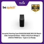 Load image into Gallery viewer, be quiet! Gaming Case SHADOW BASE 800 DX Black - Side Tempered Glass - FREE 3 PCS Pure Wings 3 140mm PWM fans - Type C 3.2 Ready
